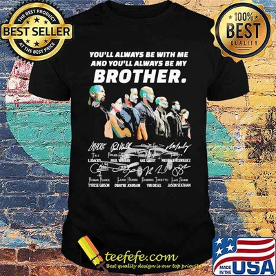 You all always be with me and youll always be my brother signatures shirt