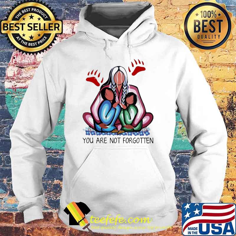 You Are Not Forgotten Shirt Hoodie You Are Not Forgotten Shirt Hoodie