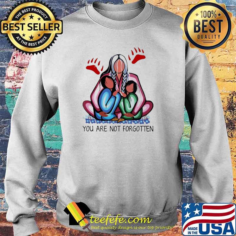 You Are Not Forgotten Shirt Sweater You Are Not Forgotten Shirt Sweater