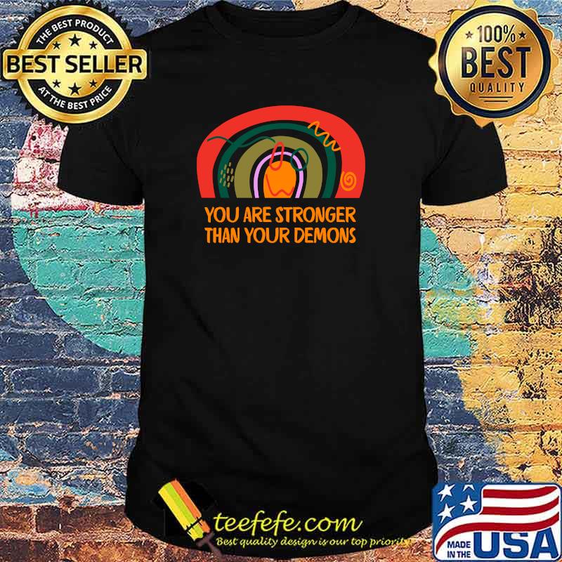 You Are Stronger Than Your Demons Positive Quote Mental Health Awareness T-Shirt