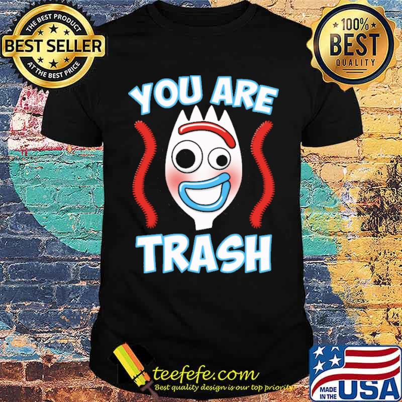You are trash shirt