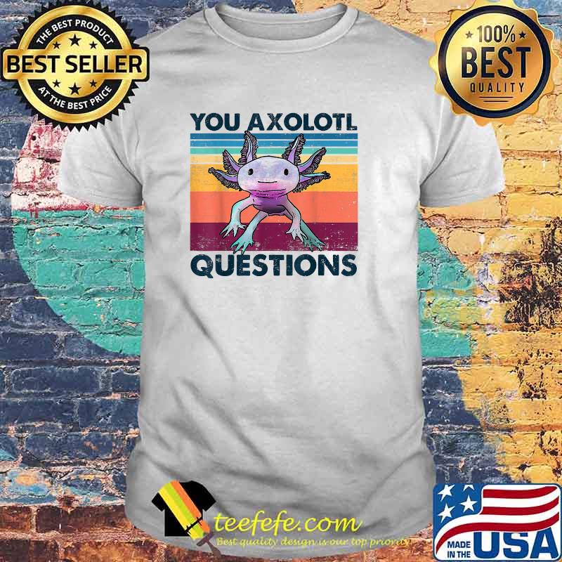 You Axolotl Questions Vintage T-Shirt
