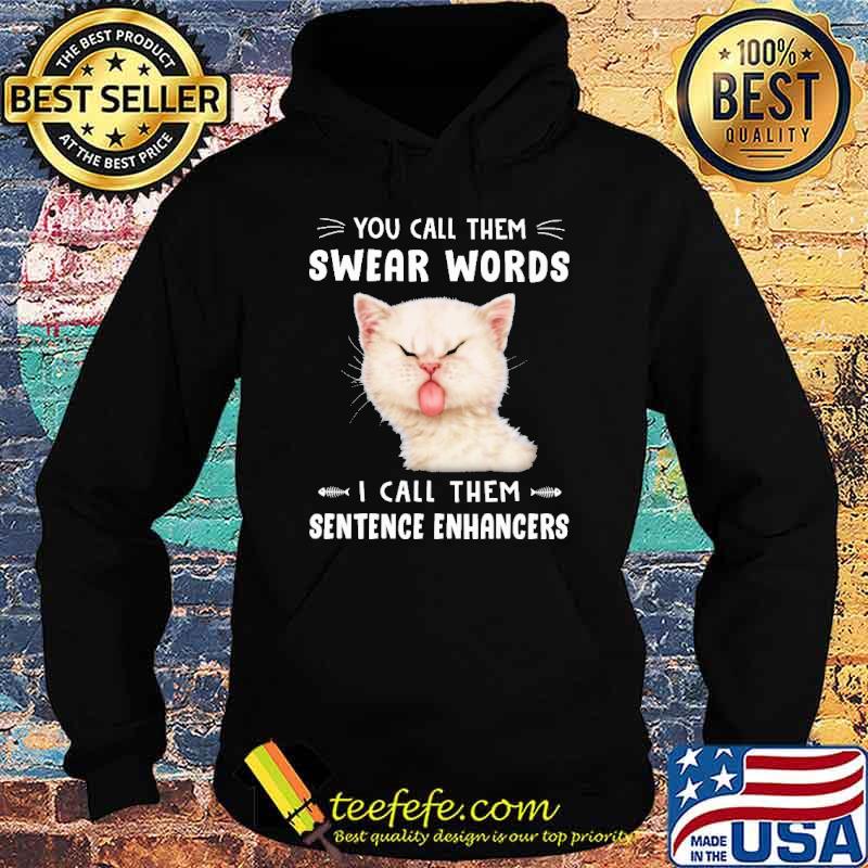 you-call-them-swear-words-i-call-them-sentence-enhancers-cat-shirt-Hoodie.jpg