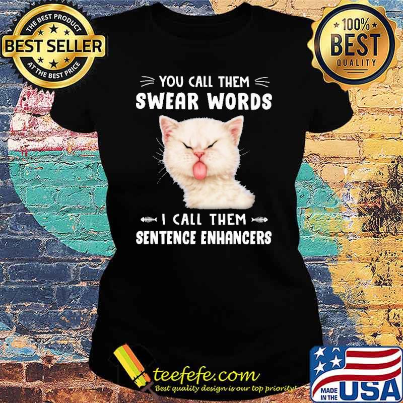 you-call-them-swear-words-i-call-them-sentence-enhancers-cat-shirt-Ladies-tee.jpg