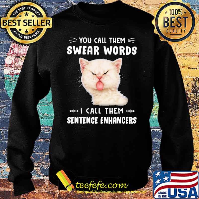 you-call-them-swear-words-i-call-them-sentence-enhancers-cat-shirt-Sweater.jpg