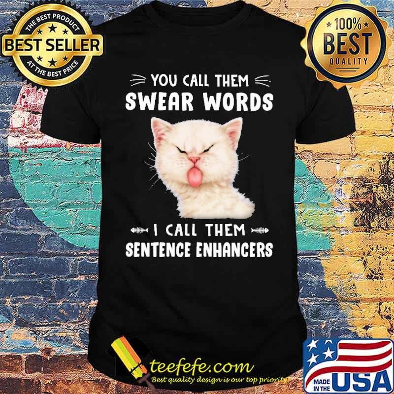 you-call-them-swear-words-i-call-them-sentence-enhancers-cat-shirt-Unisex.jpg