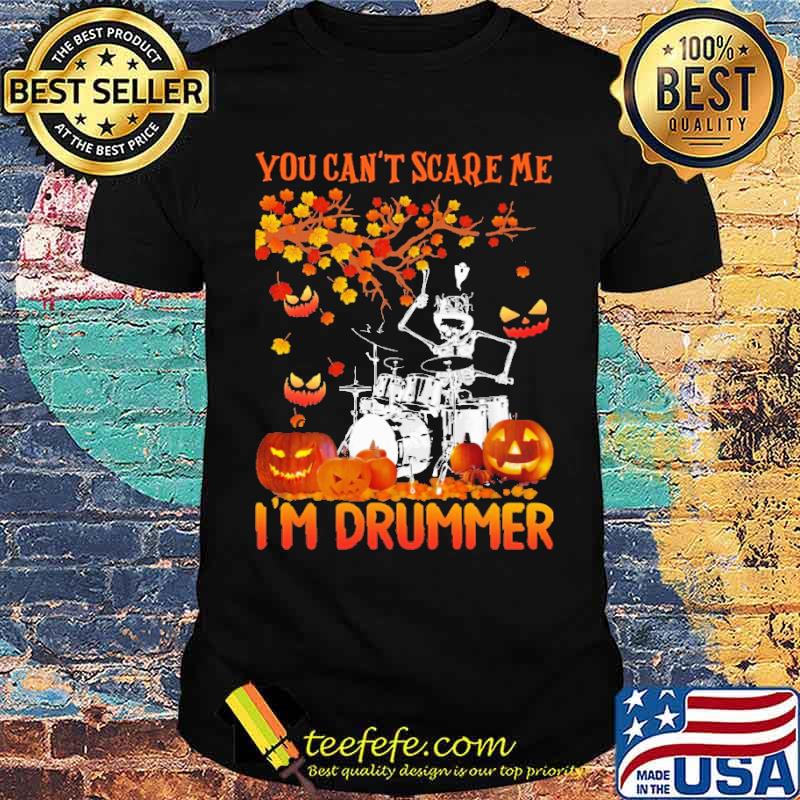 You Can't Scare Me I'm Drummer Skull Halloween Shirt You Can't Scare Me I'm Drummer Skull Halloween Shirt