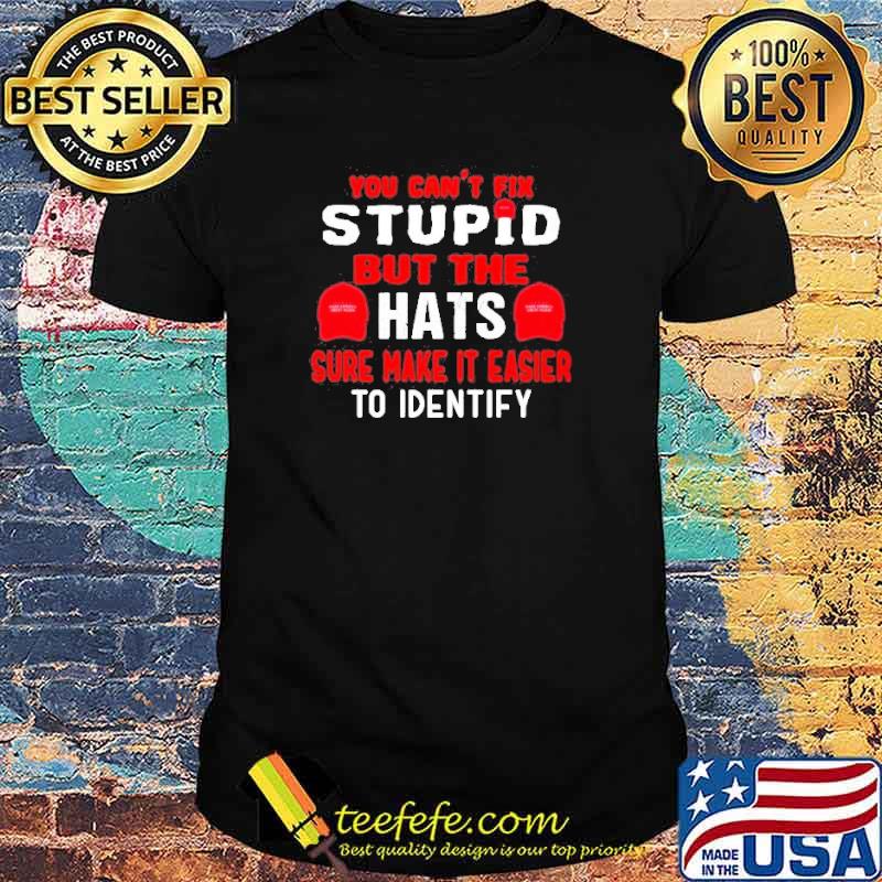 You can’t fix stupid but the hats sure make it easier to identify shirt
