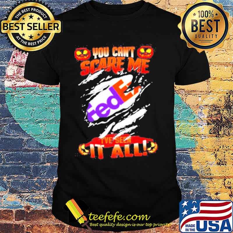 You can’t scare me Fedex i’ve seen it all Halloween shirt