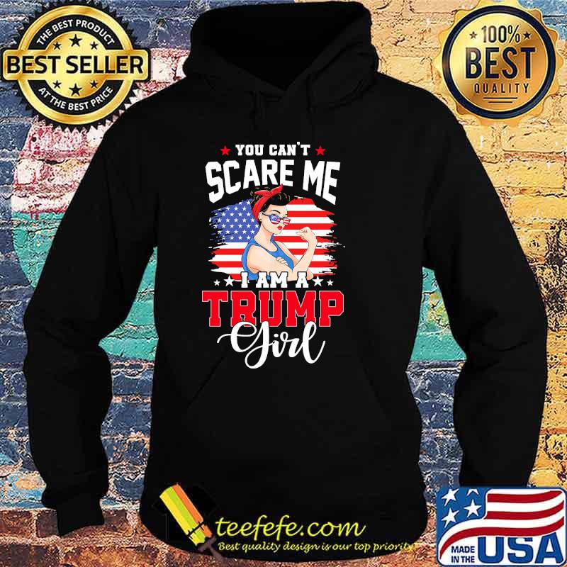 You cant scare me i am a trump girl feminist american flag s Hoodie You cant scare me i am a trump girl feminist american flag s Hoodie