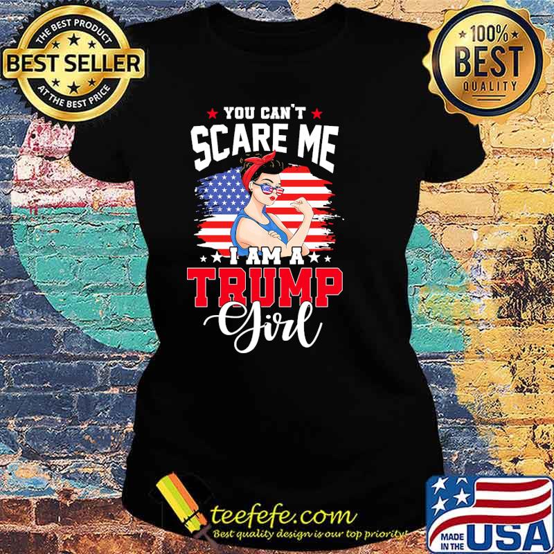 You cant scare me i am a trump girl feminist american flag s Ladies tee You cant scare me i am a trump girl feminist american flag s Ladies tee