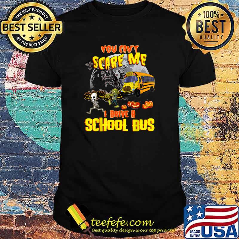 You Can’t Scare Me I Drive A School Bus Gift Moon Halloween Shirt