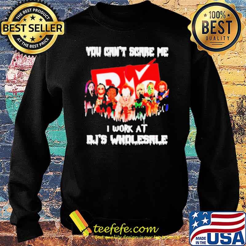 You can’t scare me I work at BJ’s Wholesale Horror Halloween s Sweater You can’t scare me I work at BJ’s Wholesale Horror Halloween s Sweater