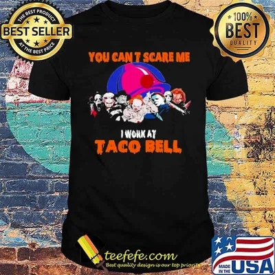 You can’t scare me I work at Taco Bell Halloween Horror Movies Character shirt