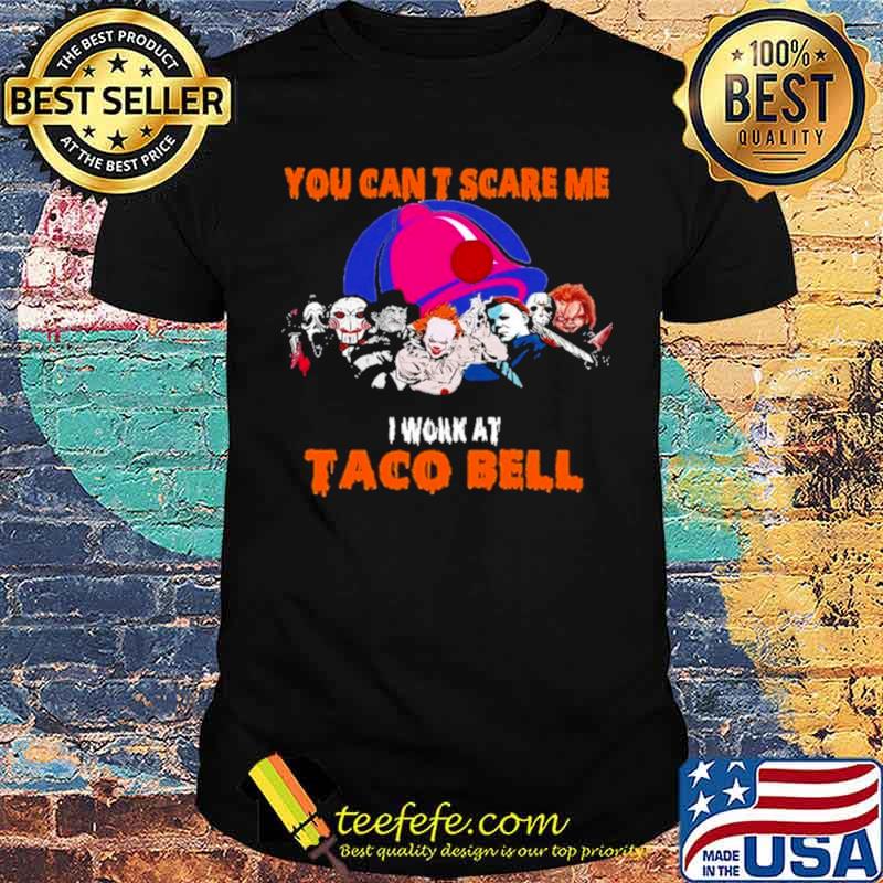 You can’t scare me I work at Taco Bell Halloween Horror Movies Character shirt