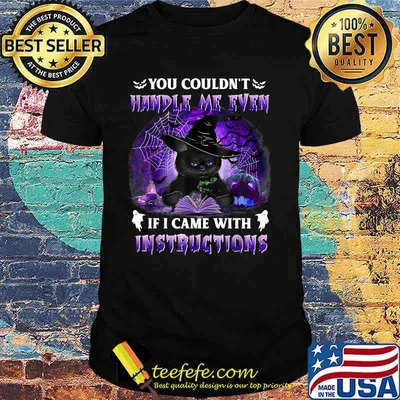 You Couldn't Handle Me Even If I Came With Instructions T-Shirt