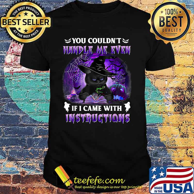 You Couldn't Handle Me Even If I Came With Instructions T-Shirt You Couldn't Handle Me Even If I Came With Instructions T-Shirt