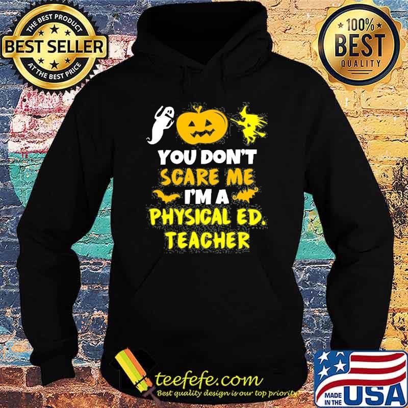 You Don’t Scare Physical Education Ed Teacher Halloween Shirt Hoodie You Don’t Scare Physical Education Ed Teacher Halloween Shirt Hoodie