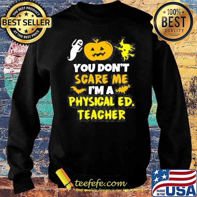 You Don’t Scare Physical Education Ed Teacher Halloween Shirt Sweater You Don’t Scare Physical Education Ed Teacher Halloween Shirt Sweater