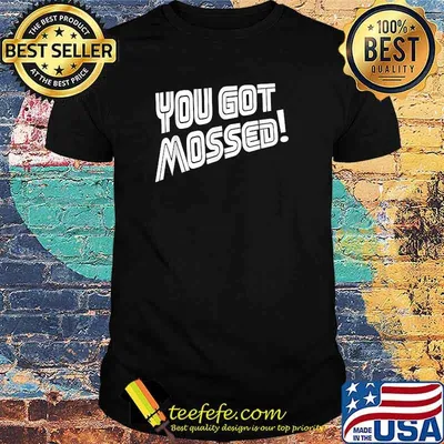 You Got Mossed T-Shirt