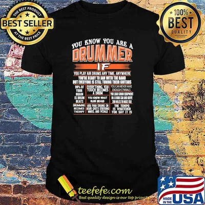 You know you are a drummer if you play air drums any time anywhere youre ready to with the band shirt