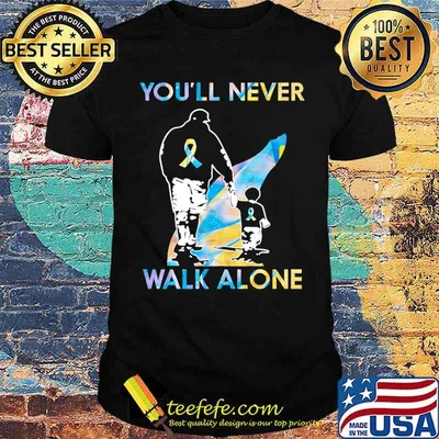 You'll Never Walk Alone Fathers Day Shirt