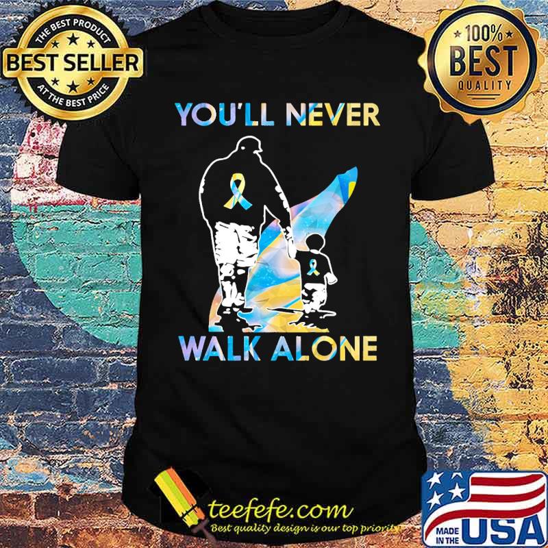 You'll Never Walk Alone Fathers Day Shirt