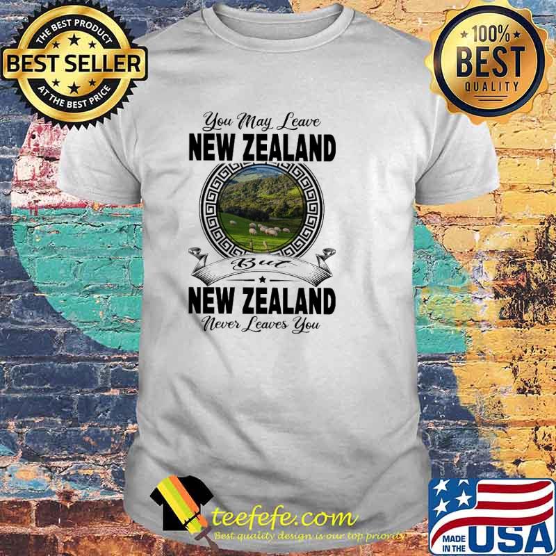 You may leave New Zealand Never Leaves You shirt You may leave New Zealand Never Leaves You shirt