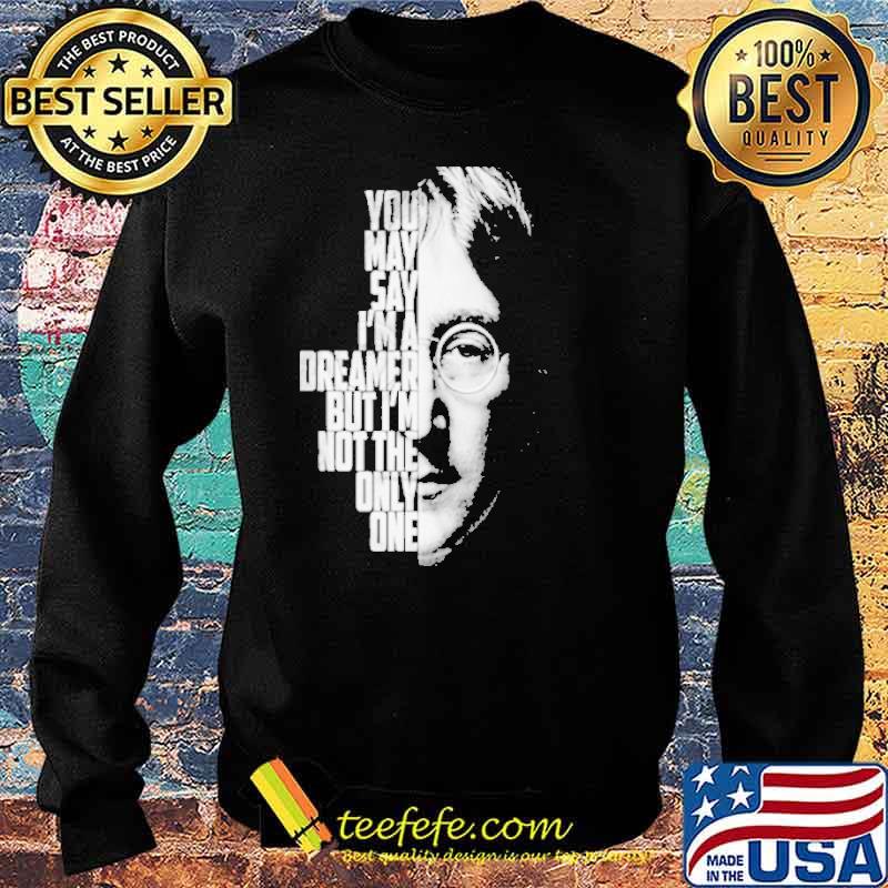 You may say im a dreamer but im no the only one john Lennon Imagine s Sweater You may say im a dreamer but im no the only one john Lennon Imagine s Sweater