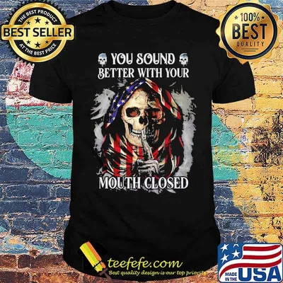 You sound better with your mouth closed skull american flag shirt
