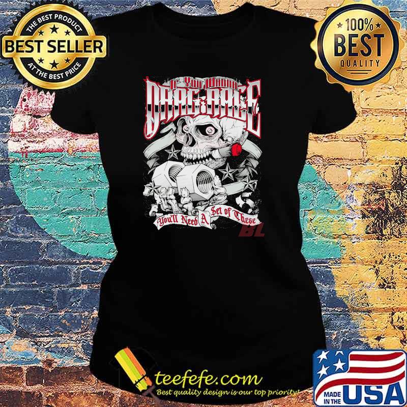 You wanna drag rag you'll need a set of these s Ladies tee You wanna drag rag you'll need a set of these s Ladies tee