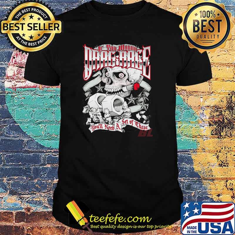 You wanna drag rag you'll need a set of these shirt You wanna drag rag you'll need a set of these shirt