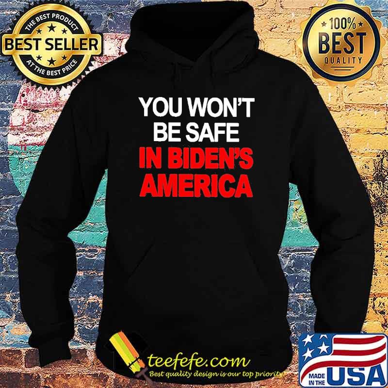 You won’t be safe in Biden’s American s Hoodie You won’t be safe in Biden’s American s Hoodie