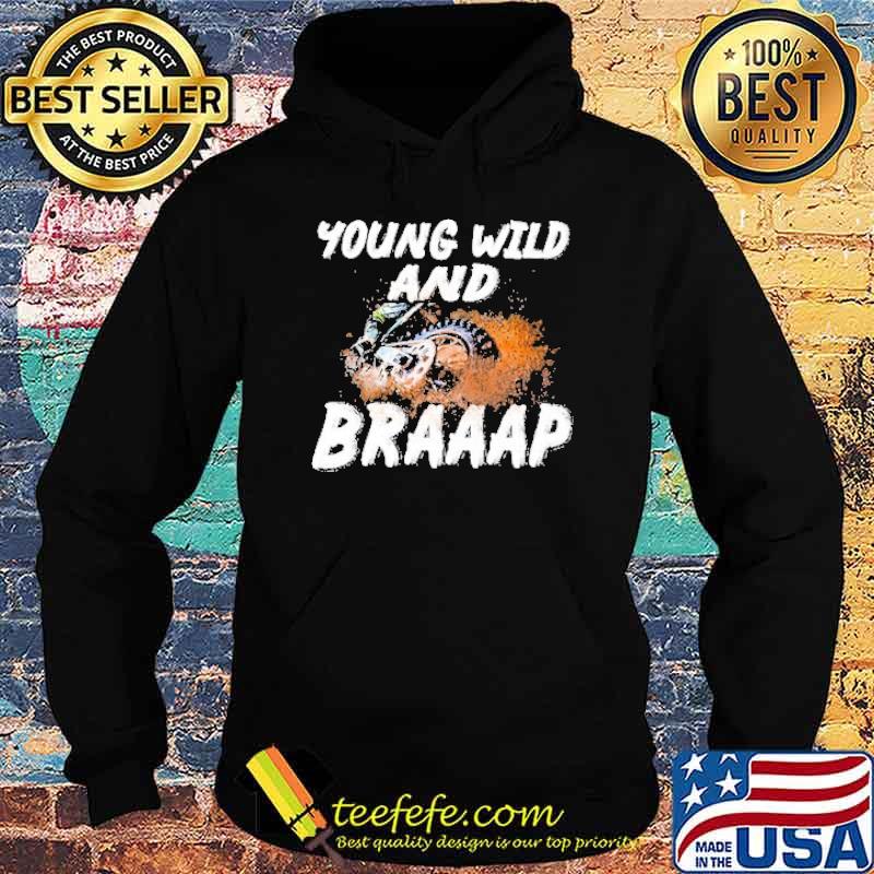 Young Wild And Braap Motocross Shirt Hoodie Young Wild And Braap Motocross Shirt Hoodie