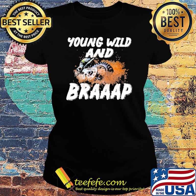 Young Wild And Braap Motocross Shirt Ladies tee Young Wild And Braap Motocross Shirt Ladies tee
