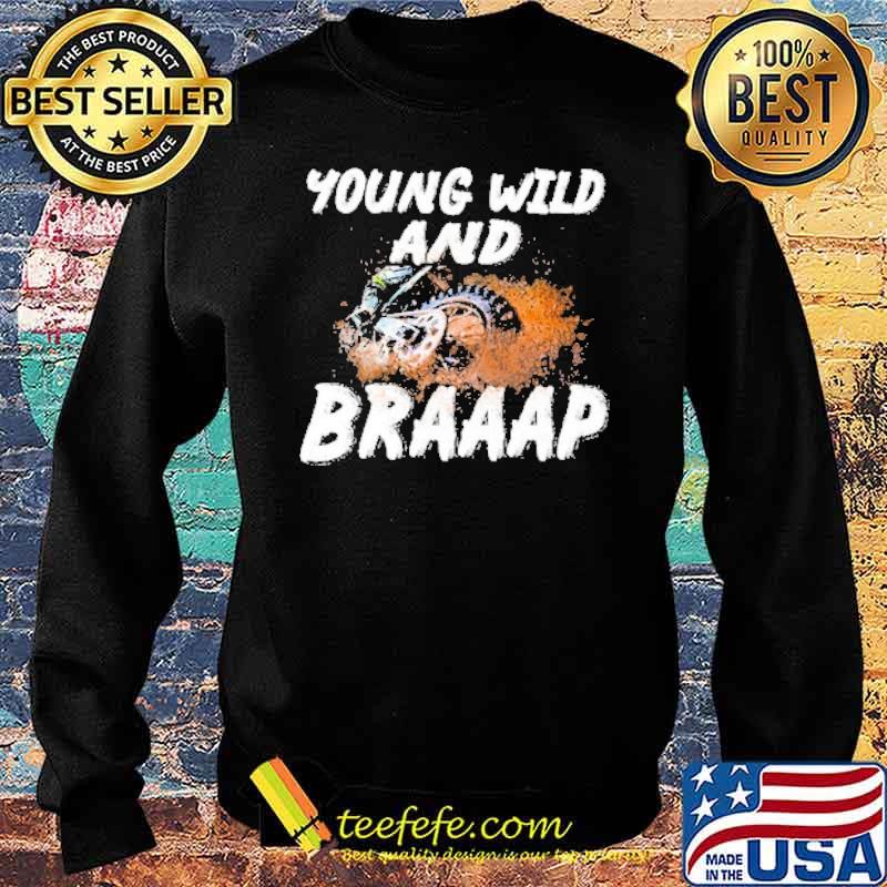 Young Wild And Braap Motocross Shirt Sweater Young Wild And Braap Motocross Shirt Sweater