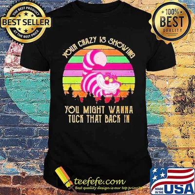 Your Crazy is showing you might wanna tuck that back in vintage shirt