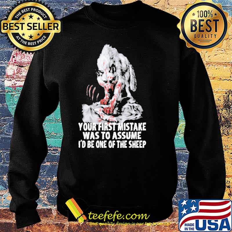 Your first mistake was to assume id be one of the sheep wolf s Sweater Your first mistake was to assume id be one of the sheep wolf s Sweater