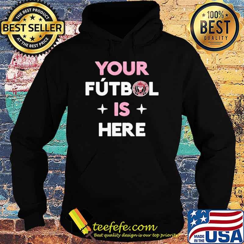 Your futbol is here inter Miami CF s Hoodie Your futbol is here inter Miami CF s Hoodie