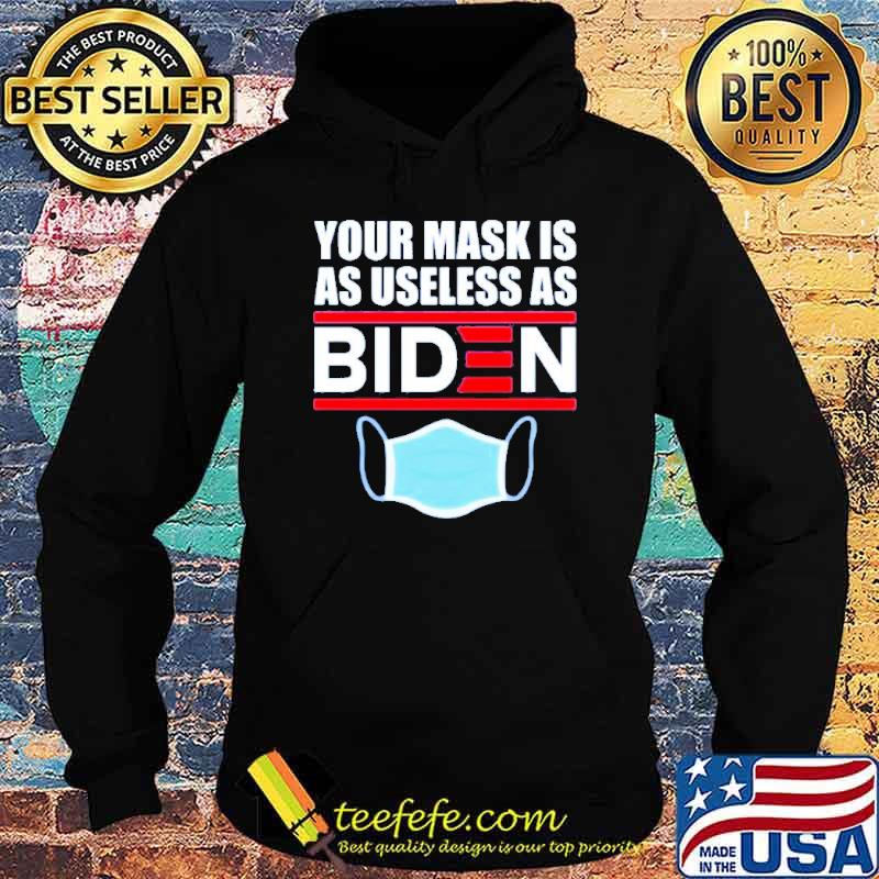 Your mask is as useless as Biden s Hoodie Your mask is as useless as Biden s Hoodie