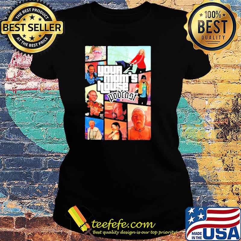 Your mom’s house Podcast Gangster s Ladies tee Your mom’s house Podcast Gangster s Ladies tee