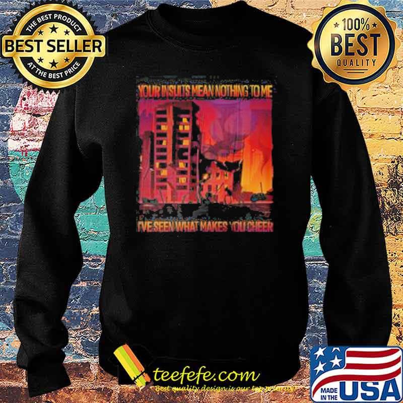 Your unsuilts mean nothing to me ive seen what makes you cheer s Sweater Your unsuilts mean nothing to me ive seen what makes you cheer s Sweater