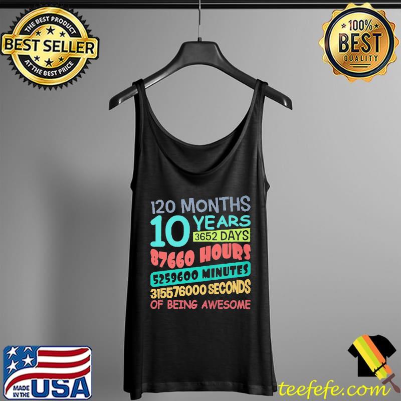 120 Months 10 Years 3652 Days 87660 Hours Of Being Awesome Shirt Tank Top 120 Months 10 Years 3652 Days 87660 Hours Of Being Awesome Shirt Tank Top