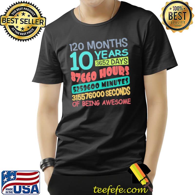 120 Months 10 Years 3652 Days 87660 Hours Of Being Awesome Shirt Unisex 120 Months 10 Years 3652 Days 87660 Hours Of Being Awesome Shirt Unisex