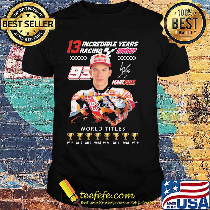 13 incredible years racing motogp Marquez world titles signature shirt
