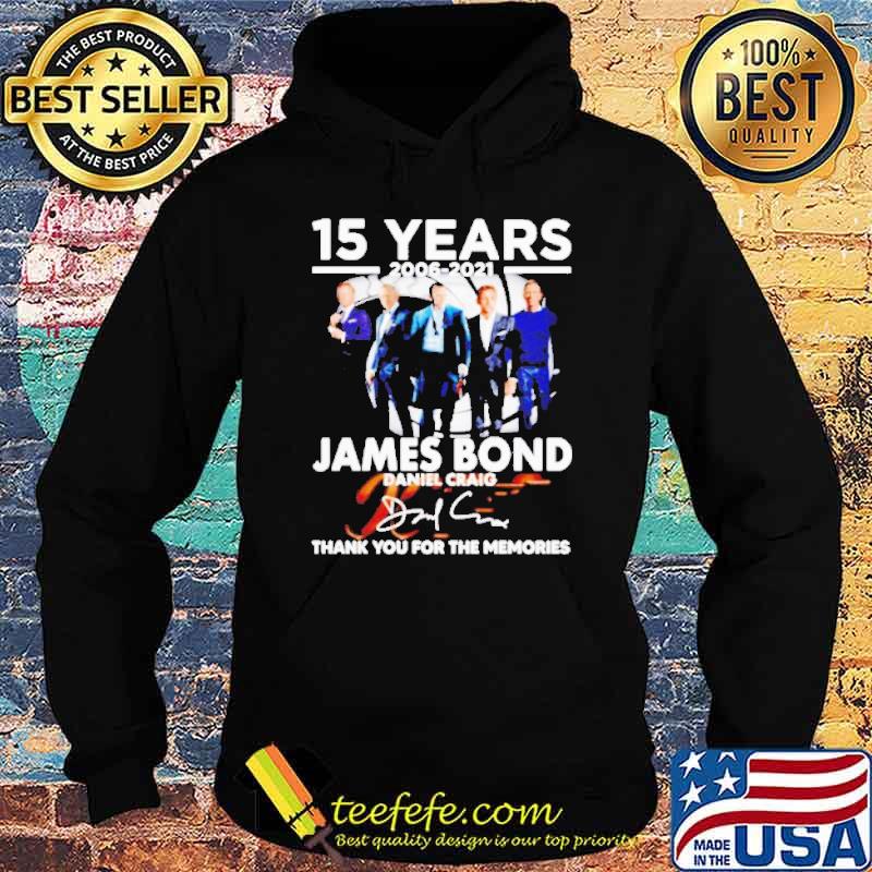 15 Years 2006 2021 James Bond Daniel Craig Thank You For The Memories Signature Shirt Hoodie 15 Years 2006 2021 James Bond Daniel Craig Thank You For The Memories Signature Shirt Hoodie