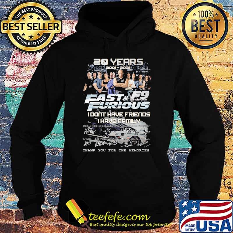 20 Years Fast And Furious F9 I Don't Have Friend I Have Family Signature Shirt Hoodie 20 Years Fast And Furious F9 I Don't Have Friend I Have Family Signature Shirt Hoodie