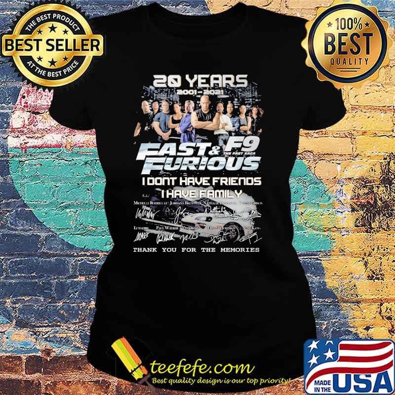 20 Years Fast And Furious F9 I Don't Have Friend I Have Family Signature Shirt Ladies tee 20 Years Fast And Furious F9 I Don't Have Friend I Have Family Signature Shirt Ladies tee