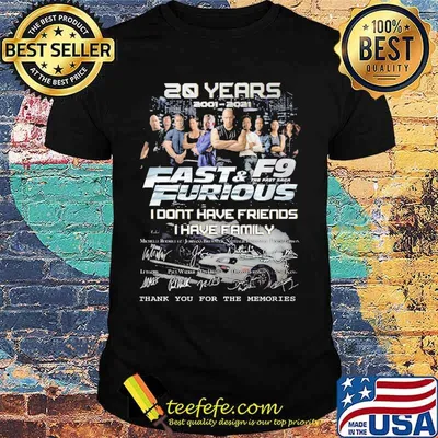 20 Years Fast And Furious F9 I Don't Have Friend I Have Family Signature Shirt