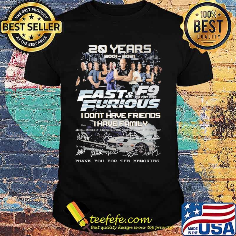 20 Years Fast And Furious F9 I Don't Have Friend I Have Family Signature Shirt 20 Years Fast And Furious F9 I Don't Have Friend I Have Family Signature Shirt